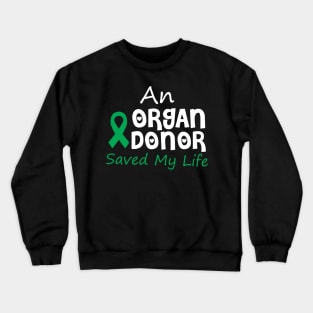 An Organ Donor Saved My Life Crewneck Sweatshirt